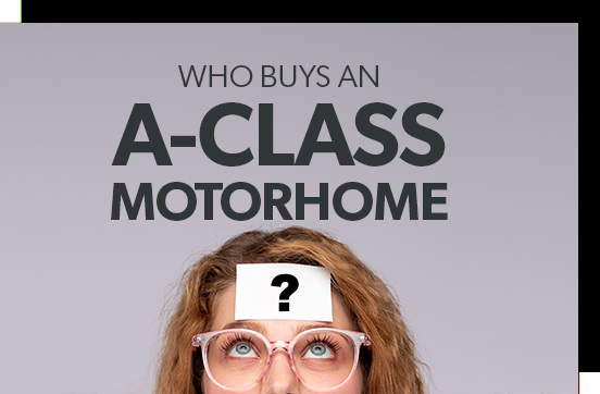 What kind of person buys an A-class motorhome?